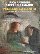 Ebook Pensare la sanità di Luca Antonini, Stefano Zamagni edito da Edizioni Studium S.r.l.