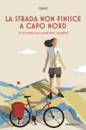 Ebook La strada non finisce a Capo Nord di Zambon Francesca edito da Ediciclo