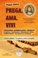 Ebook PREGA, AMA, VIVI - Percorso giornaliero di preghiera guidato in 40 giorni di Beppe Amico edito da Libera nos a malo