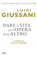 Ebook Dare la vita per l'opera di un Altro di Giussani Luigi edito da BUR
