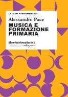 Ebook Musica e formazione primaria di Alessandro Pace edito da libreriauniversitaria.it