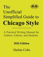 Ebook The Unofficial Simplified Guide To Chicago Style di Harlan Cobe edito da Tektime