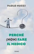 Ebook Perché (non) fare il medico di Nucci Paolo edito da Piemme