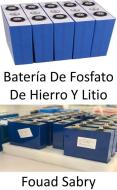 Ebook Batería De Fosfato De Hierro Y Litio di Fouad Sabry edito da Mil Millones De Conocimientos [Spanish]