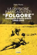 Ebook La Divisione Paracadutisti "Folgore" di Morisi Paolo edito da LEG Edizioni