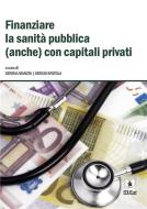 Ebook Finanziare la sanita pubblica (anche) con capitali privati di Serena Manzin, Sergio Spatola edito da EDUCatt