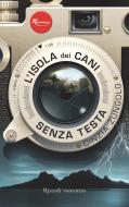 Ebook L'isola dei cani senza testa di Zungolo Cinzia edito da Rizzoli