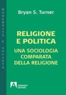 Ebook Religione e politica di Turner Bryan edito da Armando Editore