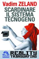 Ebook Scardinare il sistema tecnogeno di Vadim Zeland edito da Macro Edizioni