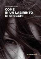 Ebook Come in un labirinto di specchi di Mazzocchi Silvana edito da iacobellieditore