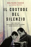 Ebook Il custode del silenzio di Wolfgang Fasser, Silvia Pettiti edito da Chiarelettere