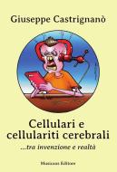 Ebook Cellulari e cellulariti cerebrali... tra invenzione e realtà di Giuseppe Castrignanò edito da Musicaos Editore