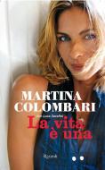 Ebook La vita è una di Serafini Luca, Colombari Martina edito da Rizzoli