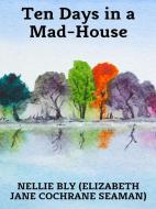Ebook Ten Days in a Mad-House di Nellie Bly edito da Youcanprint
