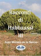 Ebook Racconti Di Habbaassi III di Juan Moisés De La Serna edito da Tektime