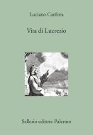 Ebook Vita di Lucrezio di Luciano Canfora edito da Sellerio Editore