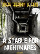 Ebook A Stable for Nightmares di Joseph Sheridan Le Fanu edito da Bauer Books