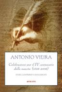 Ebook Antonio Vieira,Celebrazioni per il IV centenario della nascita (1608-2008) di Silvano Peloso edito da sette città