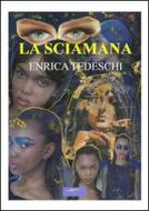 Ebook La sciamana di Enrica Tedeschi edito da Enrica Tedeschi