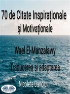 Ebook 70 De Citate Inspira?ionale ?i Motiva?ionale di Wael El-manzalawy edito da Tektime