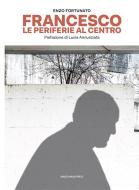 Ebook Francesco. Le periferie al centro di Francesco Fortunato, Lucia Annunziata edito da Marcianum Press