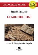 Ebook Le mie Prigioni di Silvio Pellico edito da Mauna Kea Edizioni