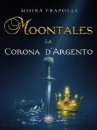 Ebook Moontales. La Corona d'Argento di Moira Frapolli edito da Youcanprint
