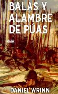Ebook Balas Y Alambre De Púas di Daniel Wrinn edito da Tektime