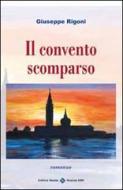Ebook Il convento scomparso di Giuseppe Rigoni edito da Editrice Veneta