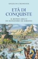 Ebook Età di conquiste di Angelos Chaniotis edito da Hoepli