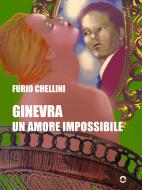 Ebook Ginevra. Un amore impossibile di Furio Chellini edito da goWare