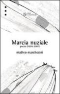 Ebook Marcia nuziale. Poesie (1999-2007) di Marchesini Matteo edito da Libri Scheiwiller