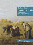 Ebook La vita sotto il cielo di Zanchi Giuliano edito da Vita e Pensiero