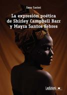 Ebook La expresión poética de Shirley Campbell Barr y Mayra Santos Febres di Carini Sara edito da Ledizioni