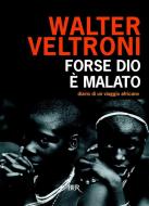 Ebook Forse Dio è malato di Veltroni Walter edito da BUR
