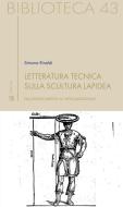 Ebook Letteratura tecnica sulla scultura lapidea di Simona Rinaldi edito da Sette Città
