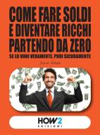 Ebook Come Fare Soldi e Diventare Ricchi Partendo da Zero di Dario Abate edito da HOW2 Edizioni