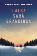 Ebook L'alba sarà grandiosa di Bondoux Anne Laure edito da San Paolo Edizioni