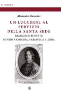 Ebook Un lucchese al servizio della Santa Sede di Alessandro Boccolini edito da Edizioni Sette Città
