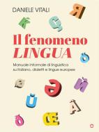 Ebook Il fenomeno lingua. Manuale informale di linguistica su italiano, dialetti e lingue europee di Daniele Vitali edito da goWare