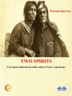 Ebook Two Spirits. Una Figura Dimenticata Della Cultura Nativo Americana di Patrizia Barrera edito da Tektime