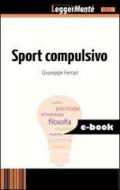 Ebook Sport compulsivo di Ferrari Giuseppe edito da FerrariSinibaldi