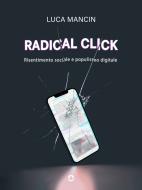Ebook Radical click. Risentimento sociale e populismo digitale di Luca Mancin edito da goWare