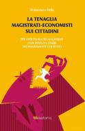Ebook La tenaglia magistrati-economisti sui cittadini di Francesco Felis edito da Lastaria Edizioni