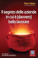 Ebook Il segreto delle aziende in cui è (davvero) bello lavorare di Tony Hsieh edito da Scuola di Palo Alto