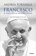 Ebook Francesco. Il Papa della Misericordia di Tornielli Andrea edito da Piemme