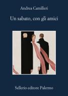 Ebook Un sabato, con gli amici di Andrea Camilleri edito da Sellerio Editore