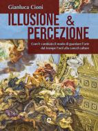Ebook Illusione & percezione. Com’è cambiato il modo di guardare l’arte dal trompe l’oeil alla cancel culture di Gianluca Cioni edito da goWare