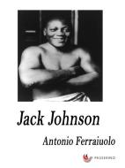 Ebook Jack Johnson di Antonio Ferraiuolo edito da Passerino