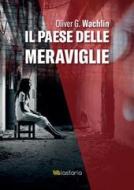 Ebook Il paese delle meraviglie di Oliver G. Wachlin edito da Lastaria Edizioni